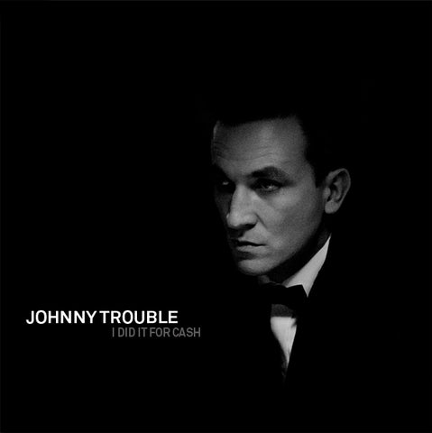 Johnny Trouble - I Did It For Cash (CD)